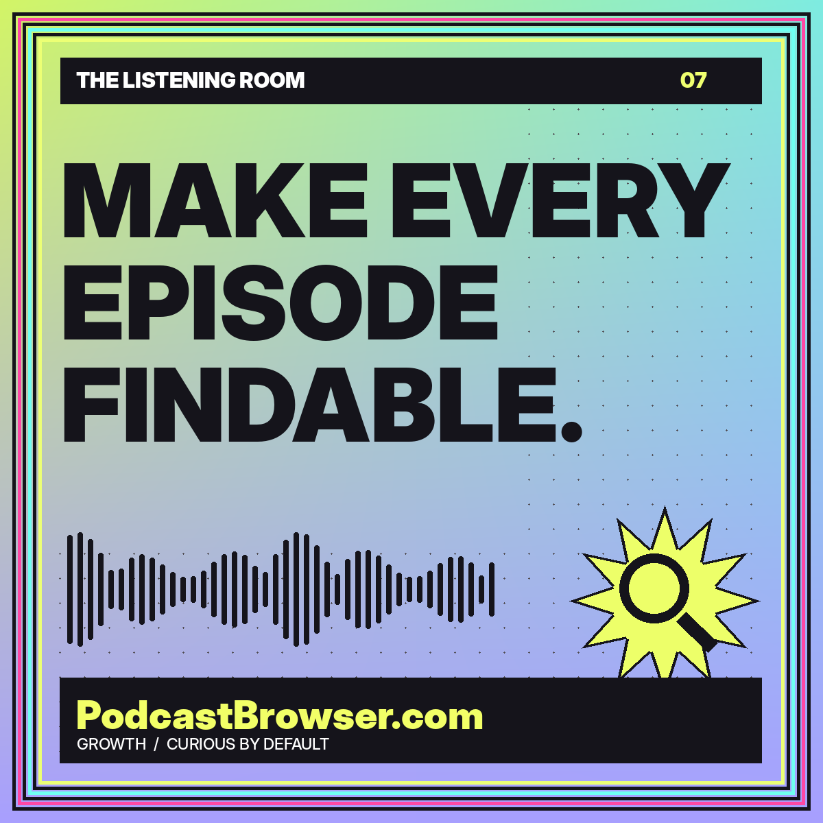 MAKE EVERY EPISODE FINDABLE. — PodcastBrowser.com Growth article artwork
